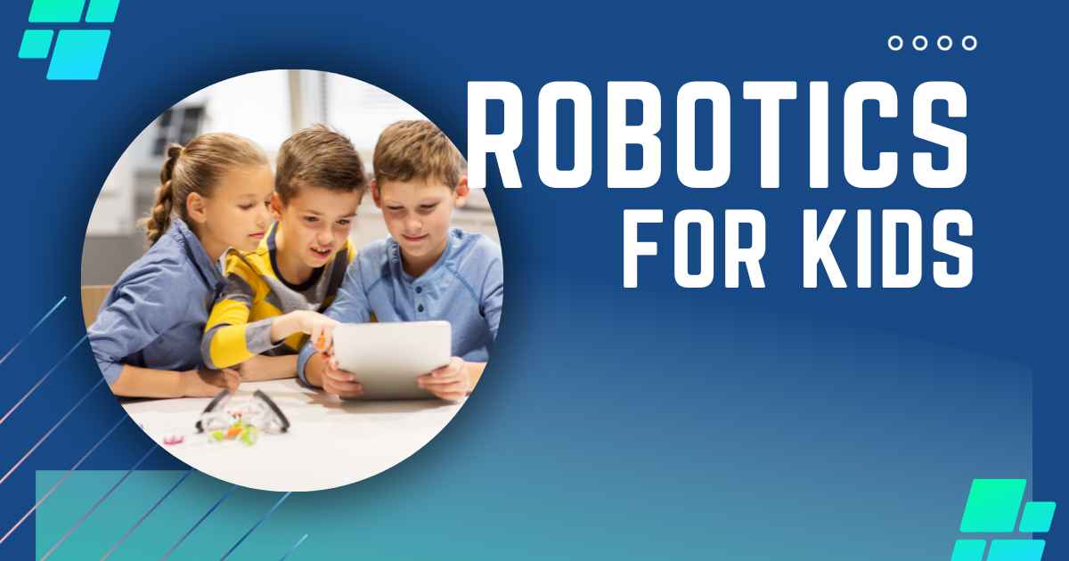 Robotics for Kids: A Gateway to Learning and Creativity