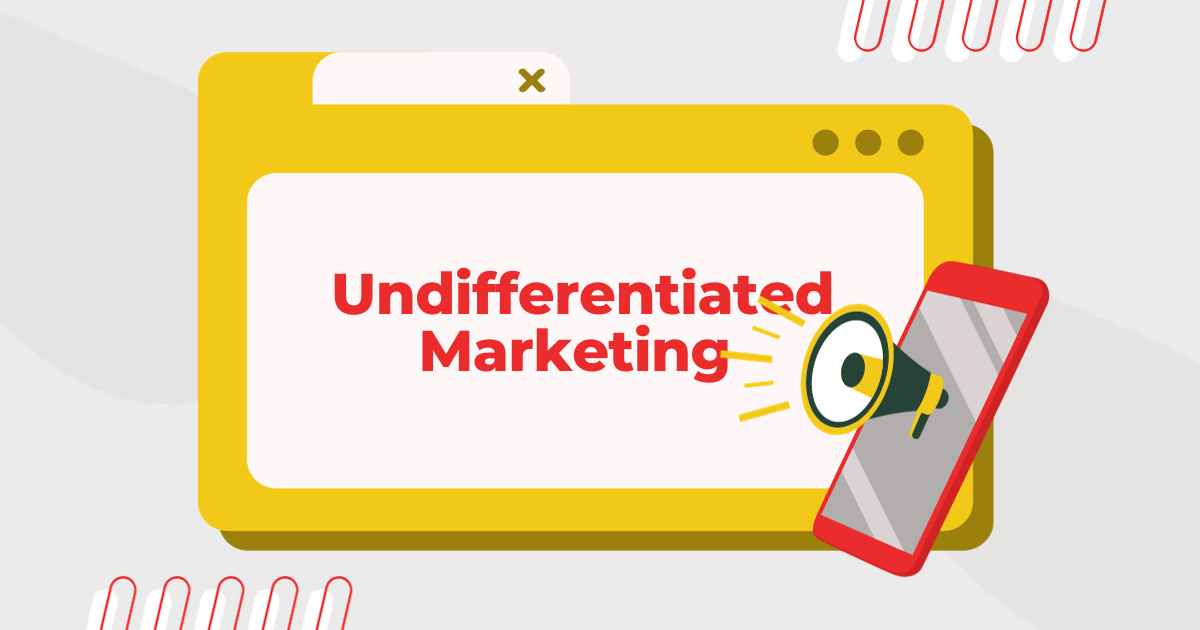 Undifferentiated Marketing: A Comprehensive Guide to Mass Appeal Strategies